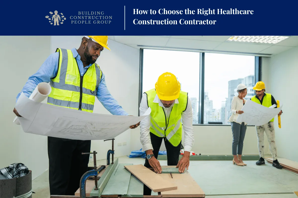 How to Choose the Right Healthcare Construction Contractor