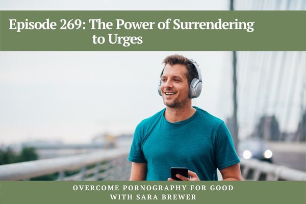 Episode 269: The Power of Surrendering to Urges
