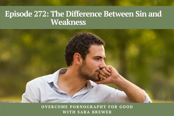 Overcome Pornography for Good with Sara Brewer | The Difference Between Sin and Weakness