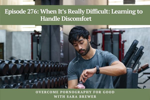 Episode 276: When It’s Really Difficult: Learning to Handle Discomfort