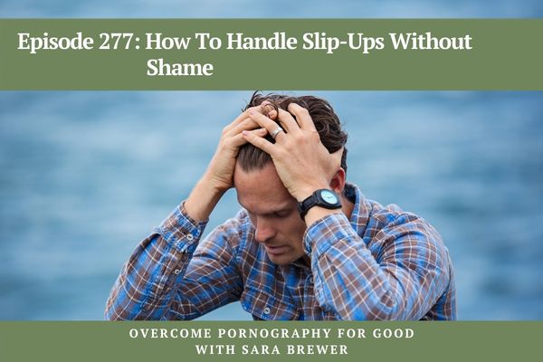 Episode 277: How to Handle Slip-Ups Without Shame