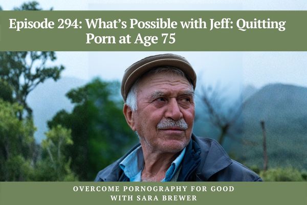 Episode 294: What’s Possible with Jeff: Quitting Porn at Age 75