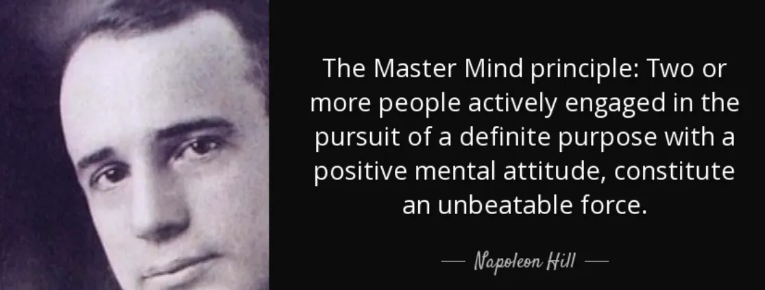 Black and white image of Napoleon Hill with quote: "The Master Mind principle: Two or more people actively engaged in the pursuit of a definite purpose with a positive mental attitude, constitute an unbeatable force."