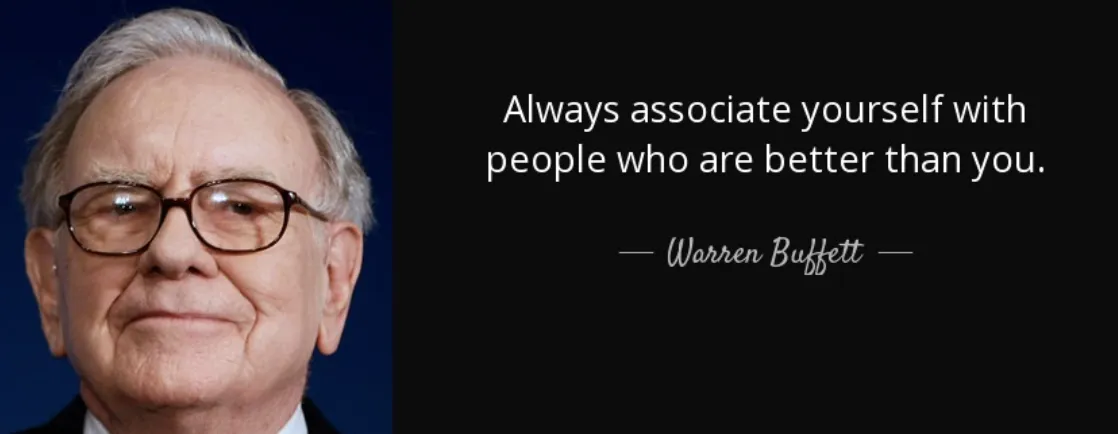 Warren Buffett with quote: "Always associate yourself with people who are better than you."