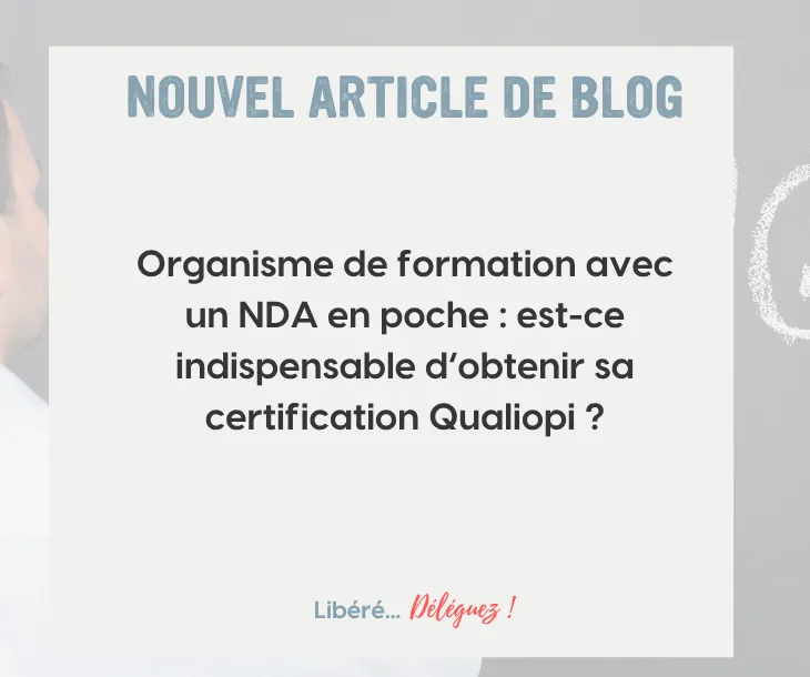 NDA et Qualiopi : faut-il la certification quand on est organisme de formation ?
