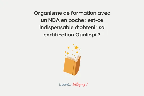 NDA et Qualiopi : faut-il la certification quand on est organisme de formation ?