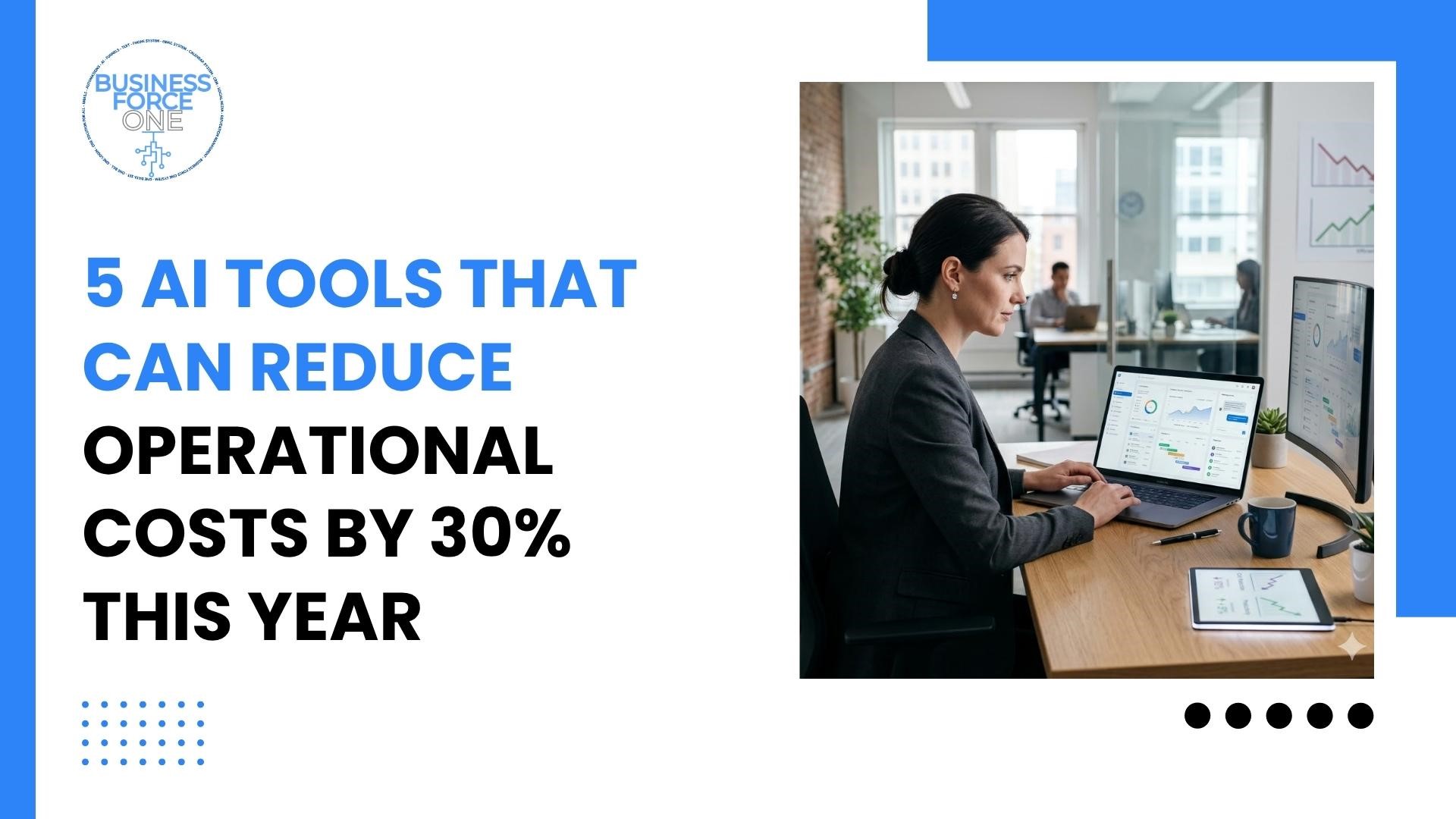5 AI tools to reduce operational costs by 30 percent in 2026