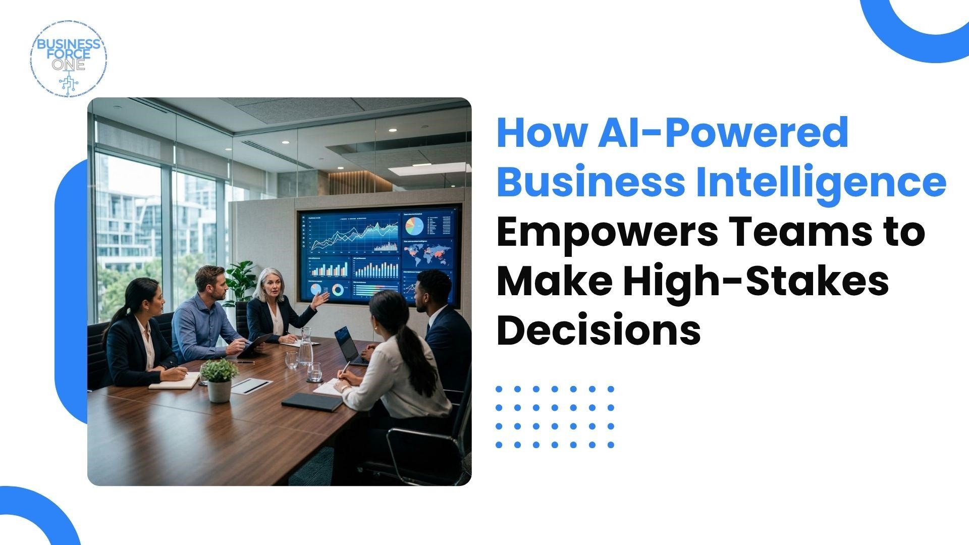 how AI-powered business intelligence empowers teams to make high-stakes decisions 