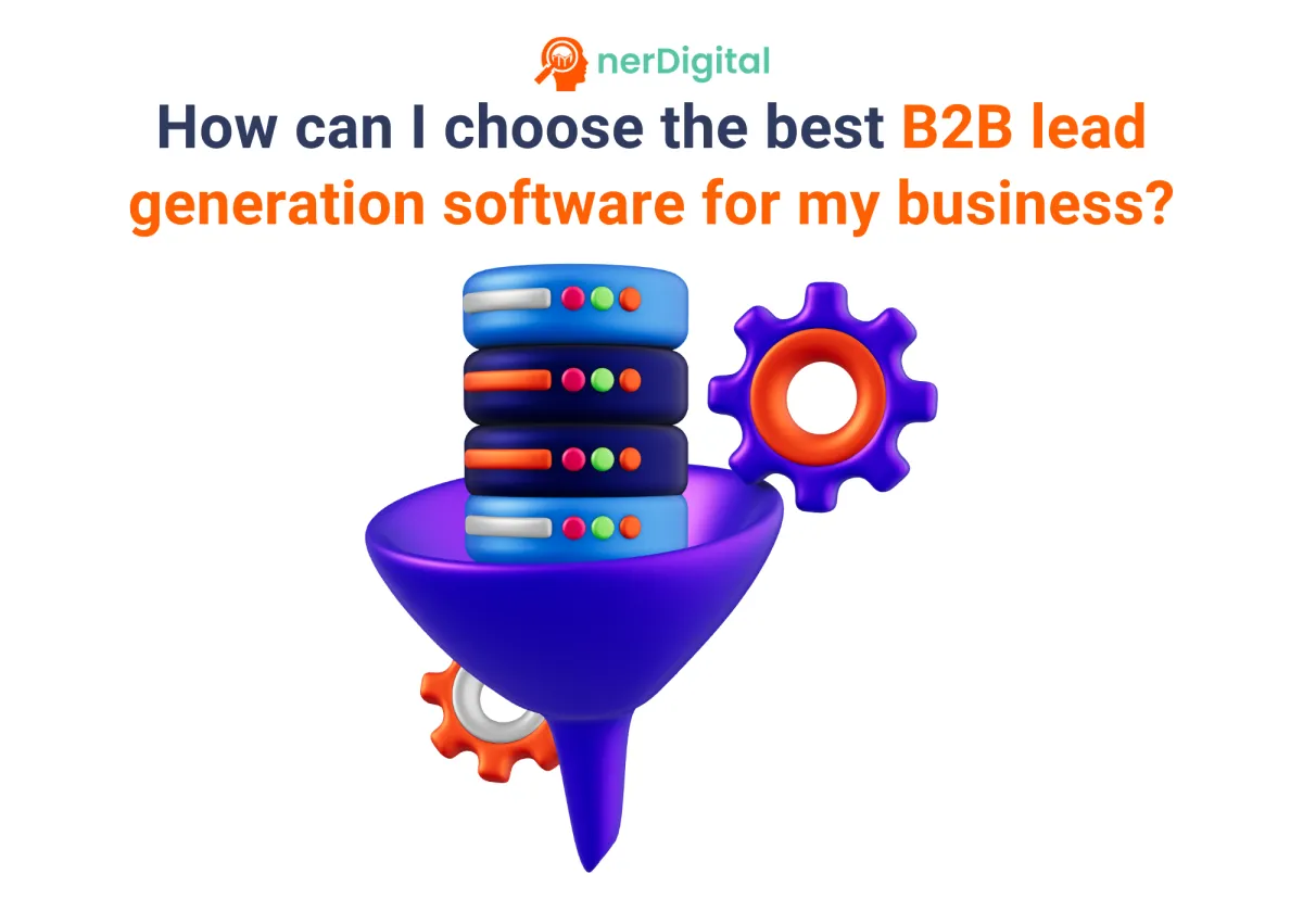 How Can I Choose the Best B2B Lead Generation Software for My Business?