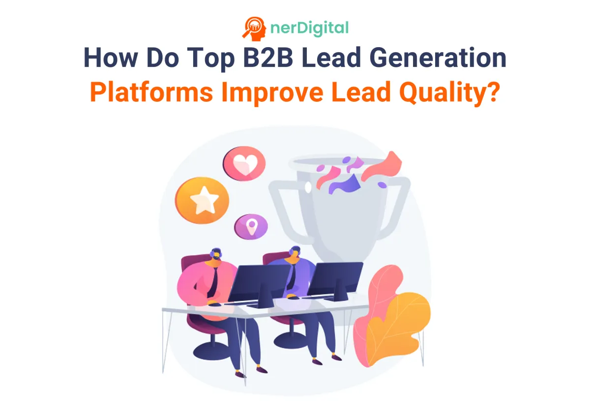How Do Top B2B Lead Generation Platforms Improve Lead Quality? A Practical Guide for Businesses