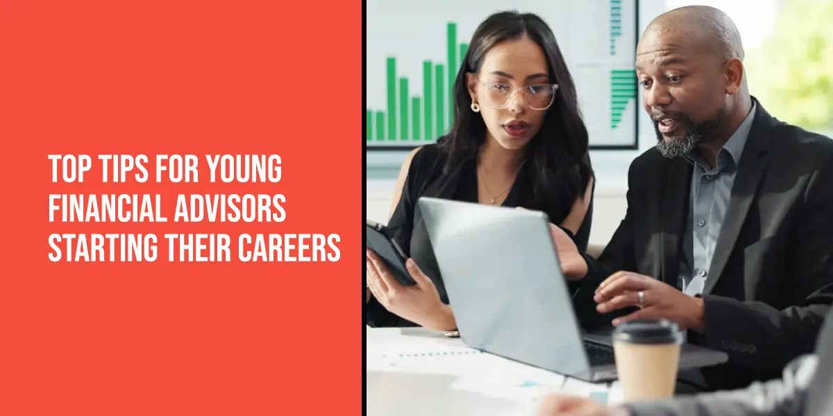 Top Tips for Young Financial Advisors Starting Their Careers