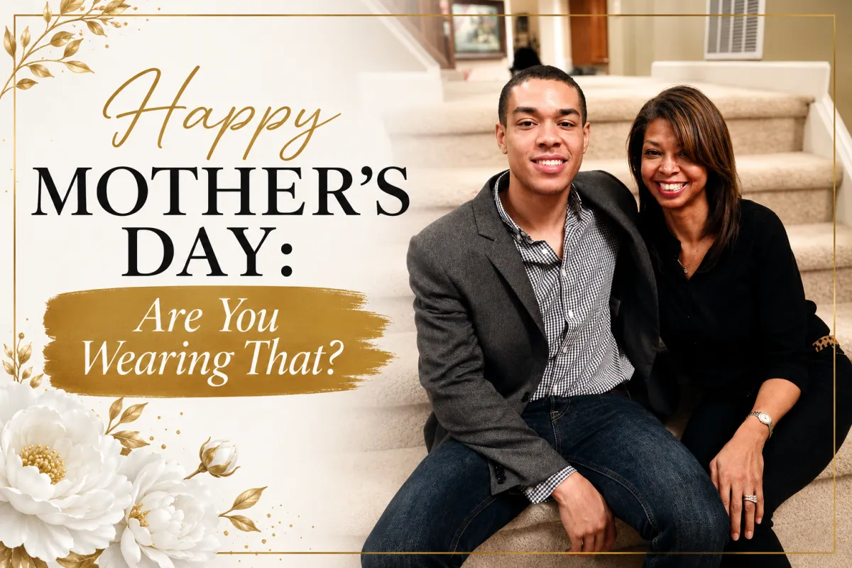 Happy Mothers Day: Are you wearing that?
