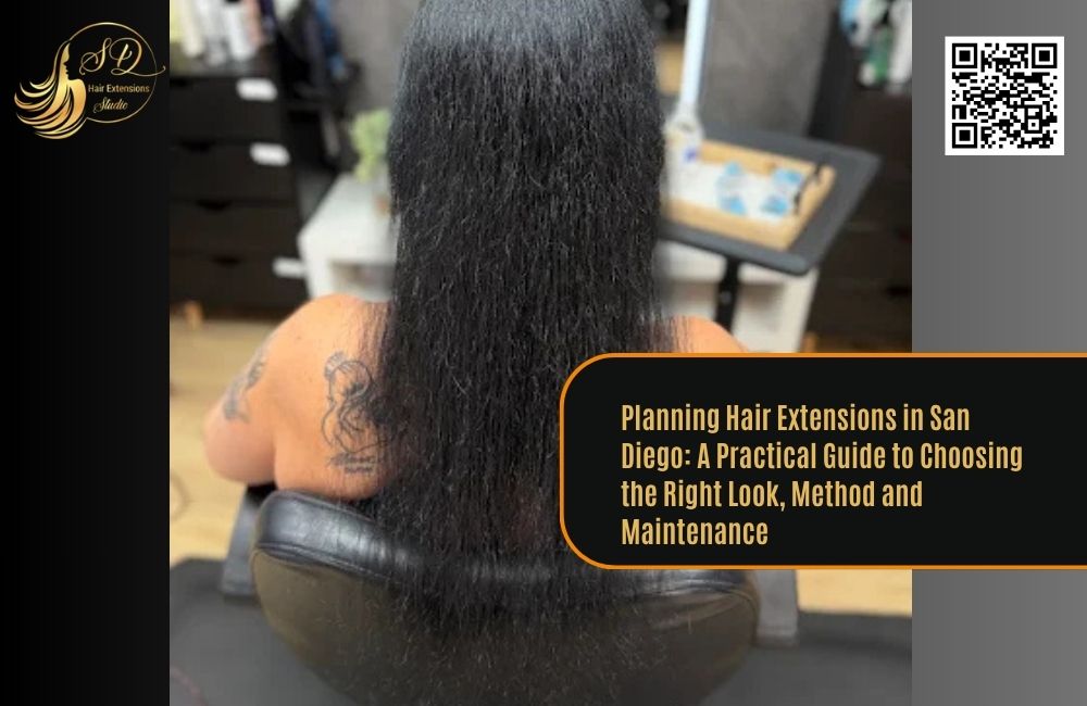 Planning Hair Extensions in San Diego: A Practical Guide to Choosing the Right Look, Method and Maintenance