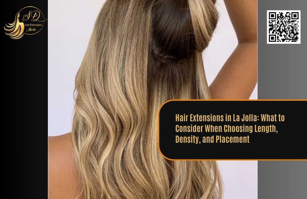 Hair Extensions in La Jolla: What to Consider When Choosing Length, Density, and Placement