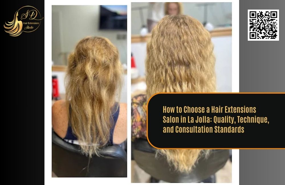 How to Choose a Hair Extensions Salon in La Jolla: Quality, Technique, and Consultation Standards
