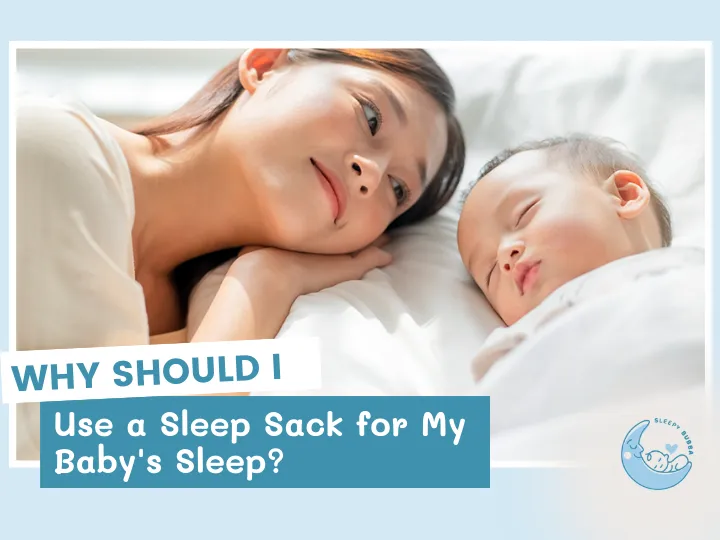 Why Should I Use a Sleep Sack for My Baby’s Sleep?