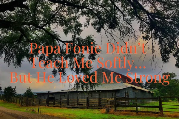 Papa Fonie Didn’t Teach Me Softly… But He Loved Me Strong