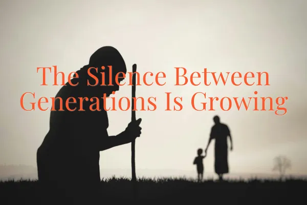 The Silence Between Generations Is Growing