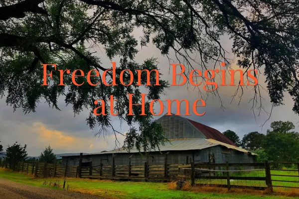 Freedom Begins at Home: The Legacy Every Family Can Leave