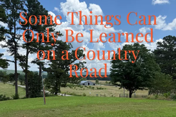 Some Things Can Only Be Learned on a Country Road