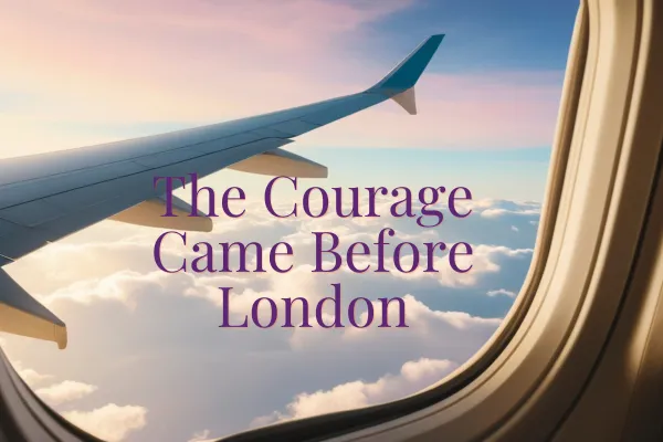 The Courage Came Before London
