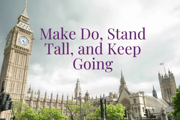 Make Do, Stand Tall, and Keep Going