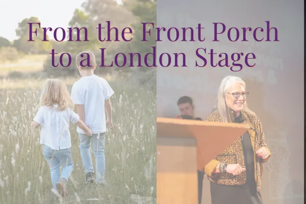 From the Front Porch to a London Stage