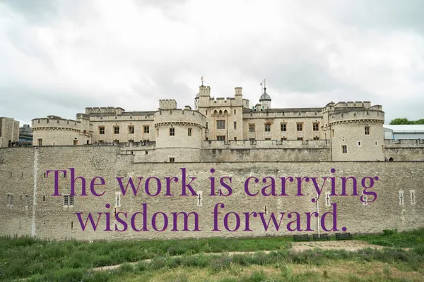 The Work of Carrying Wisdom Forward