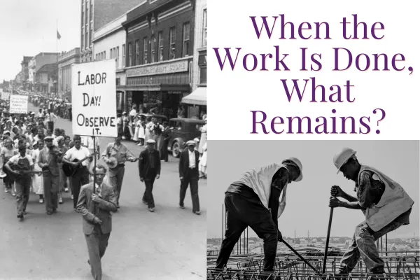 When the Work Is Done, What Remains?