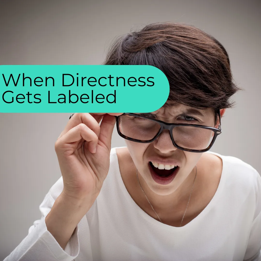 Have You Been Told You’re ‘Too Blunt,’ When You Were Just Being Honest?