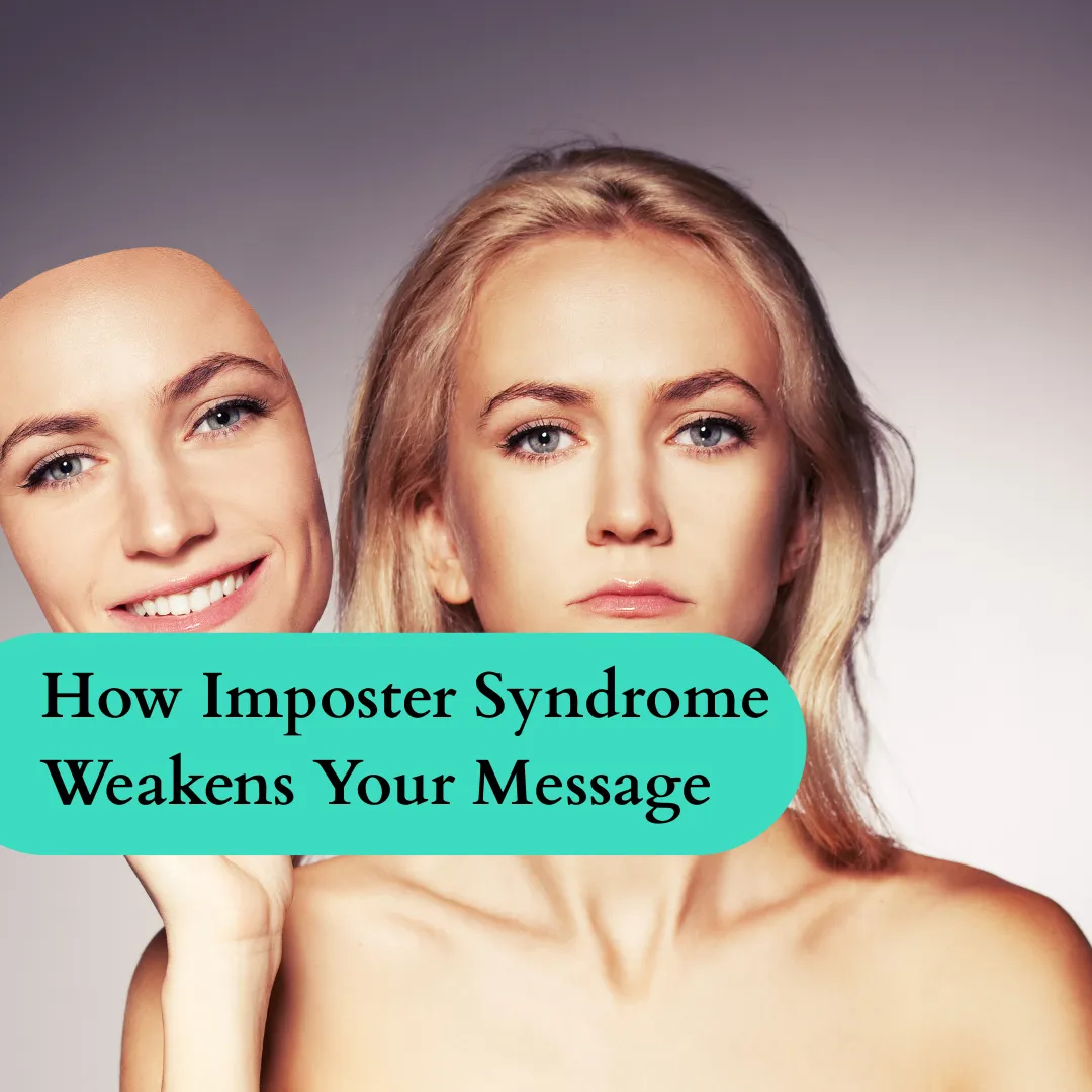 “Am I Qualified to Say This?” How Imposter Syndrome Undermines You and Your Message