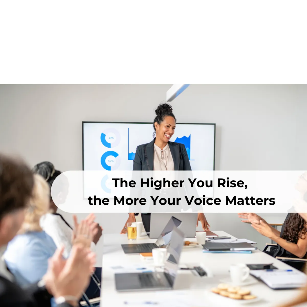 The Higher You Rise, the More Your Voice Matters