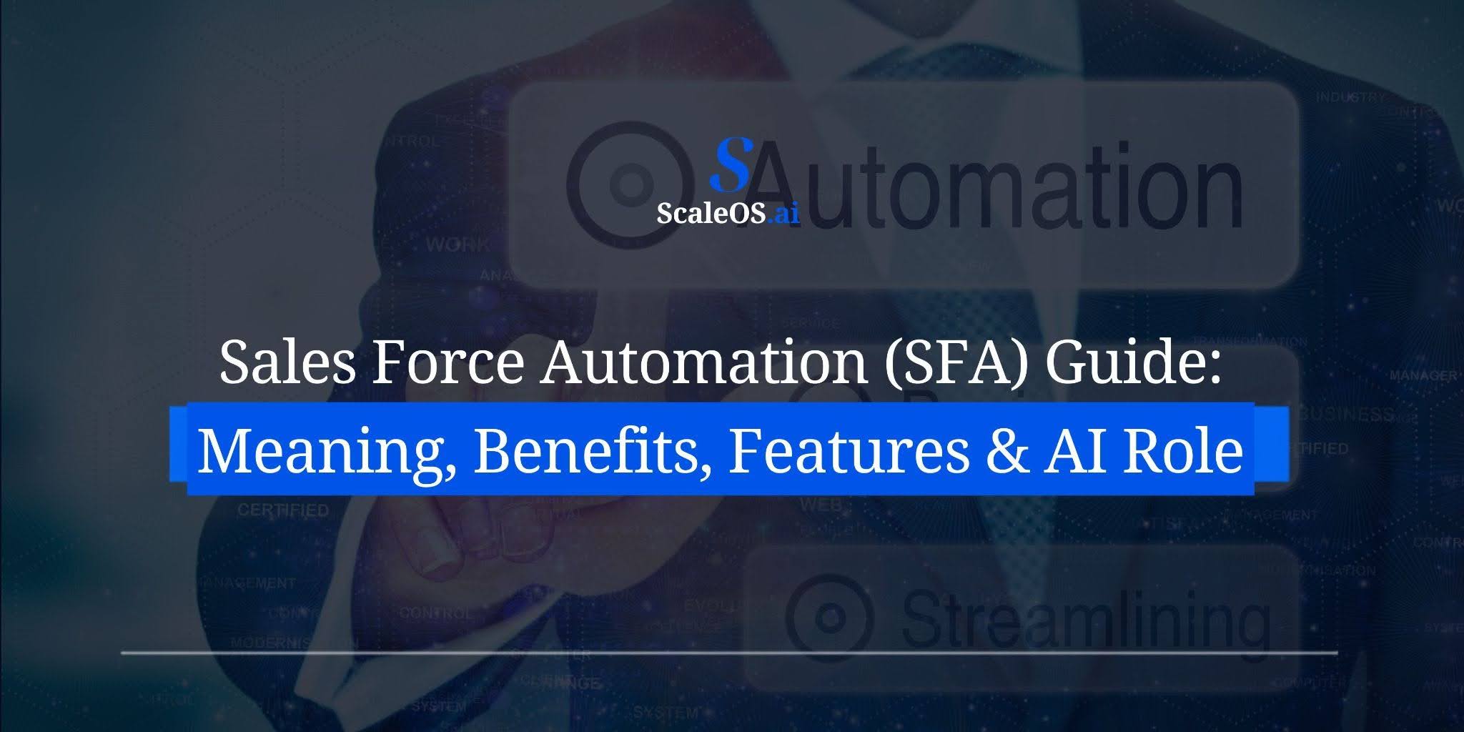 Sales Force Automation (SFA) Guide: Meaning, Benefits, Features & AI Role