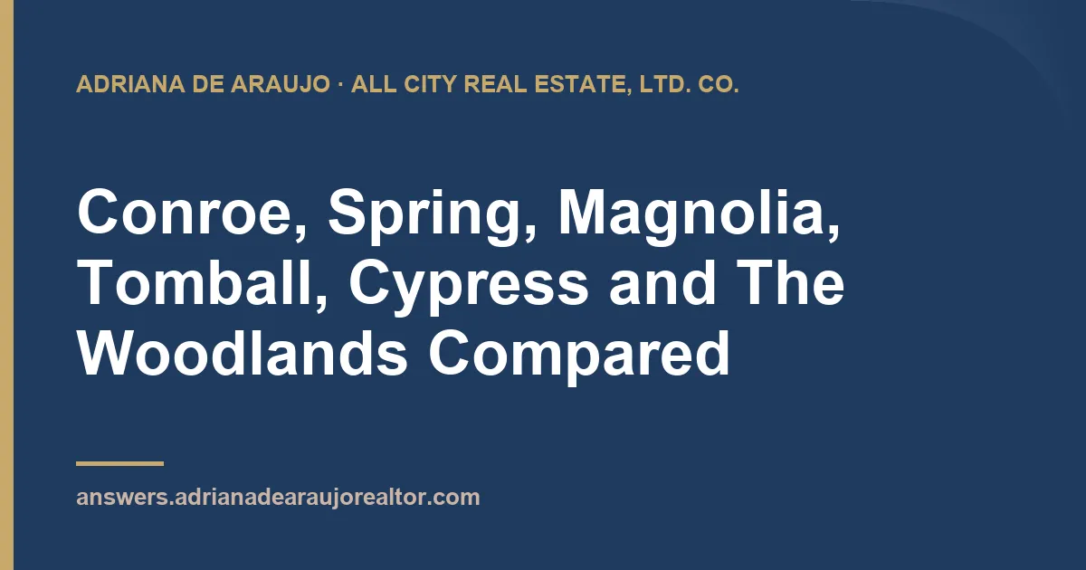 Conroe, Spring, Magnolia, Tomball, Cypress and The Woodlands Compared