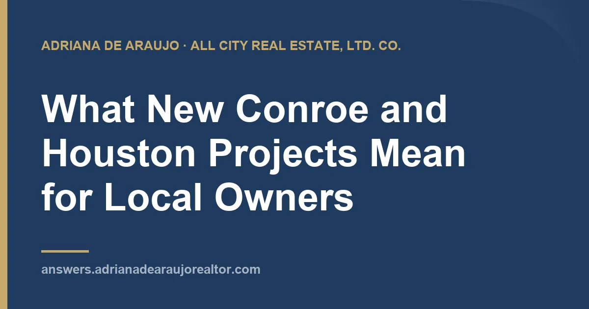 What New Conroe and Houston Projects Mean for Local Owners