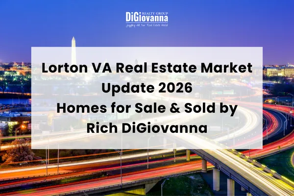 Lorton VA Real Estate Market Update 2026 | Homes for Sale & Sold by Rich DiGiovanna
