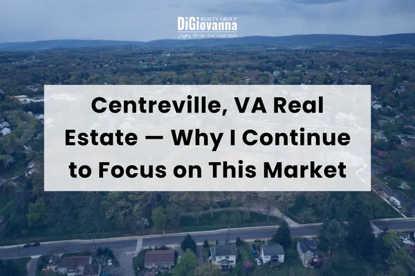 Centreville, VA Real Estate — Why I Continue to Focus on This Market