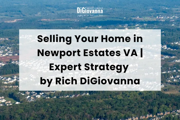 Selling Your Home in Newport Estates VA | Expert Strategy by Rich DiGiovanna
