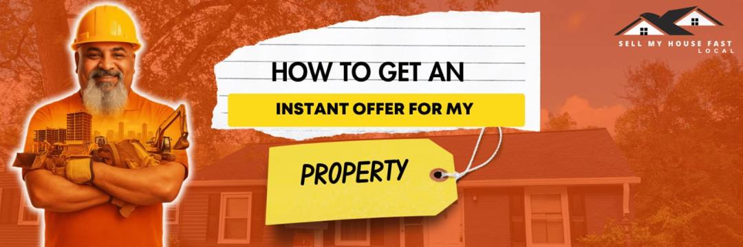 How to Get an Instant Offer for My Property