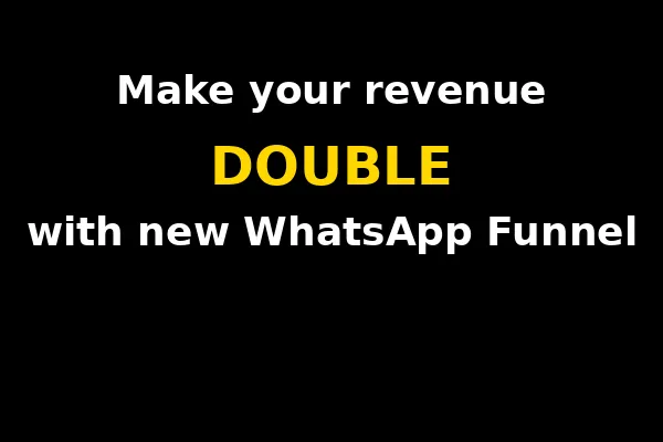 Marketing banner promoting WhatsApp funnel strategy to double revenue with bold highlighted text and dark background."
