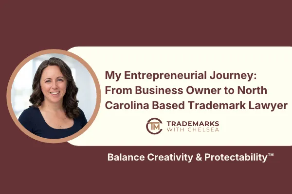 Trademarks with Chelsea blog graphic: My Entrepreneurial Journey: From Business Owner to North Carolina Based Trademark Lawyer