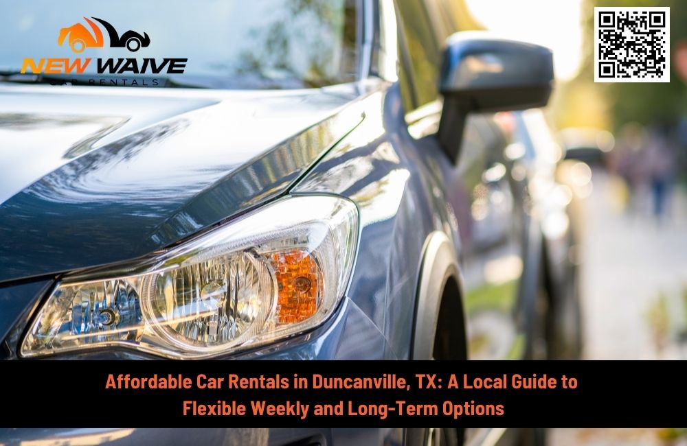Affordable Car Rentals in Duncanville, TX: A Local Guide to Flexible Weekly and Long-Term Options