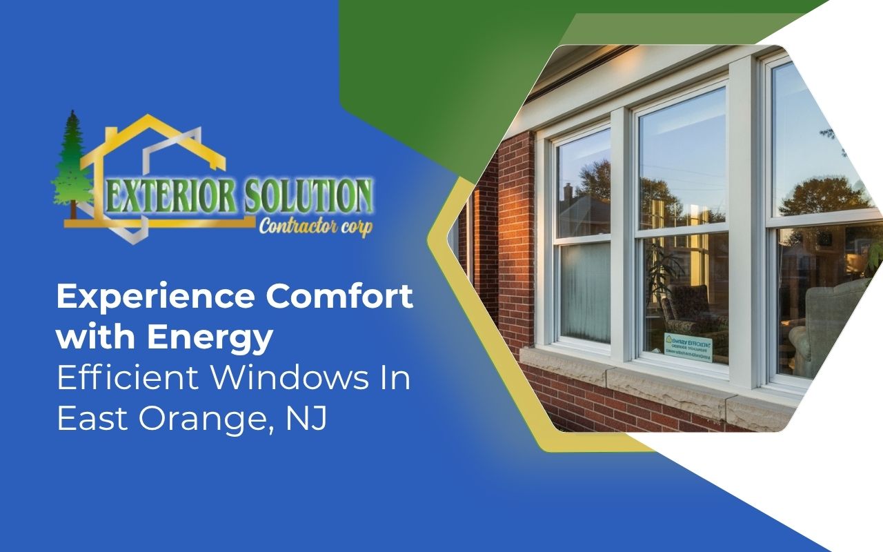 energy efficient windows in East Orange, NJ improving home comfort