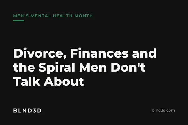 BLND3D blog cover reading: It wasn't the separation. It was my finances. Men's Mental Health Month.