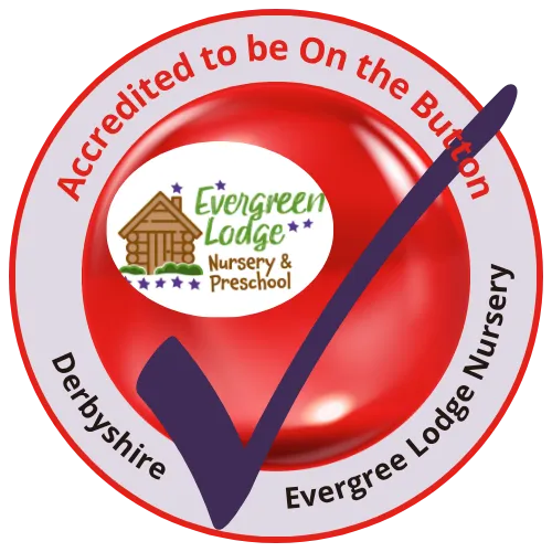 Evergreen Lodge Nursery and Preschool has achieved On the Button Accreditation for recognised Early Years Well-being and Safeguarding Practice