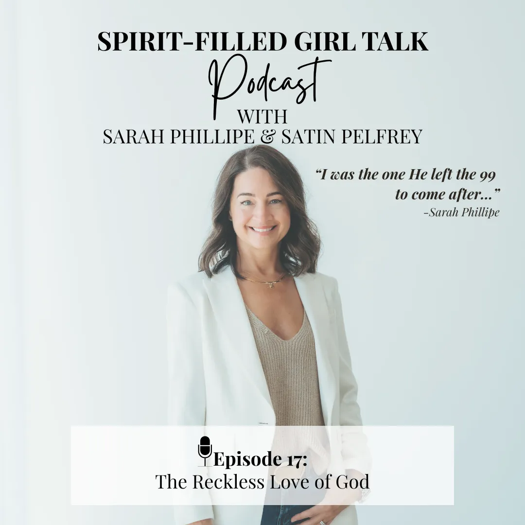 Sarh Phillipe shares her personal testimonyof how God pursed her with Reckless Love on the Spirit Filled Girl Talk Podcast