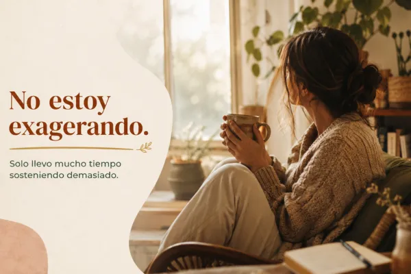 No estoy exagerando: solo llevo mucho tiempo sosteniendo demasiado