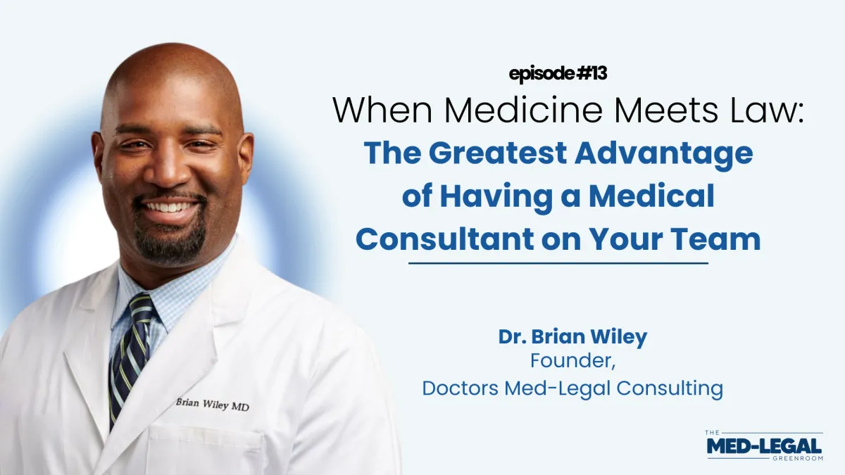 13 - When Medicine Meets Law: The Greatest Advantage of Having a Medical Consultant on Your Team