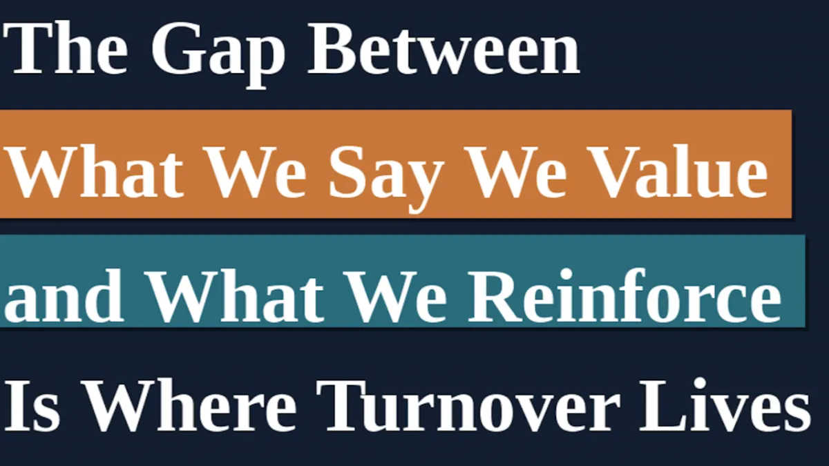 The Gap Between What We Say We Value and What We Reinforce is Where Turnover Lives
