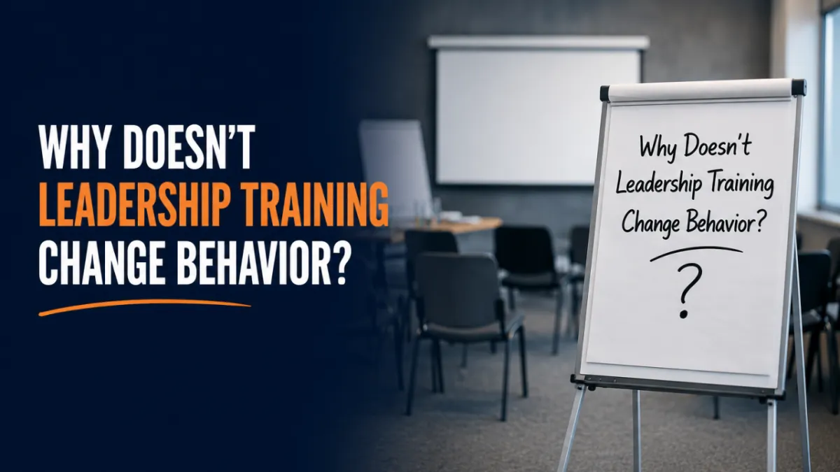 Why Leadership Training Rarely Changes Behavior